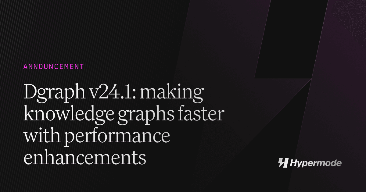 Dgraph v24.1: Making knowledge graphs faster with performance enhancements