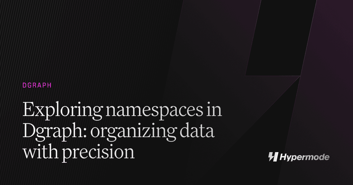 Exploring namespaces in Dgraph: organizing data with precision