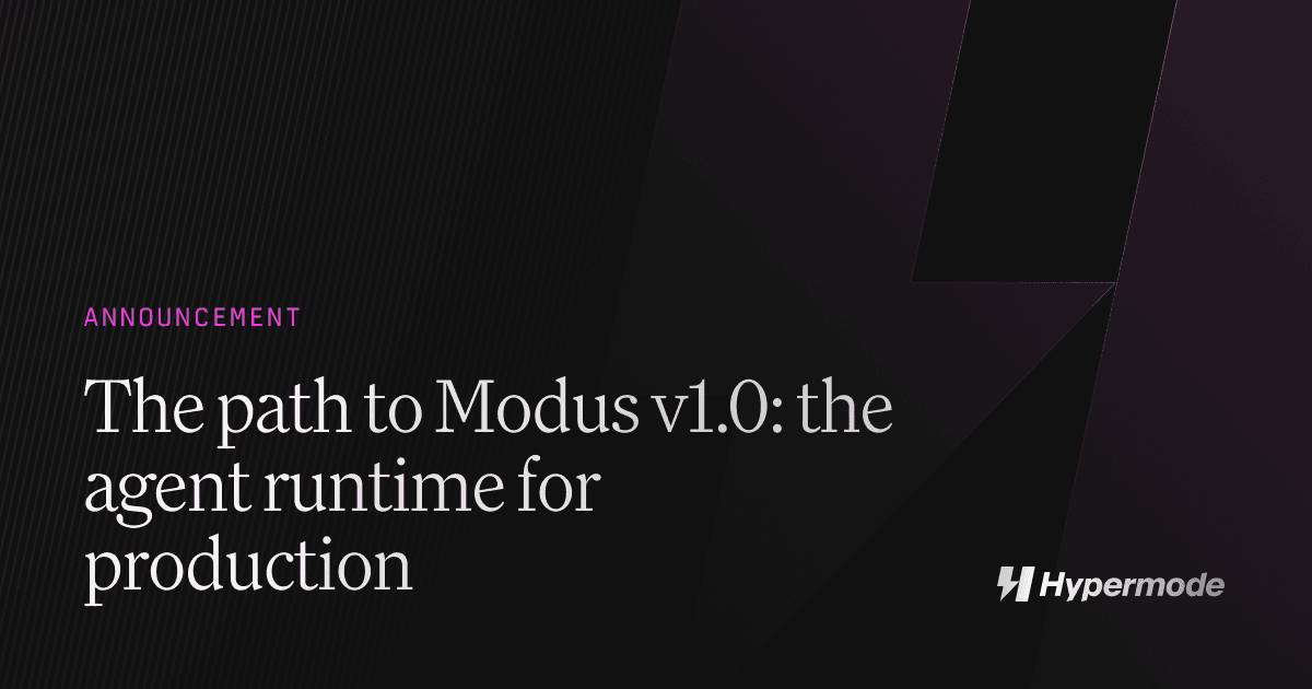 The path to Modus v1.0: the agent runtime for production