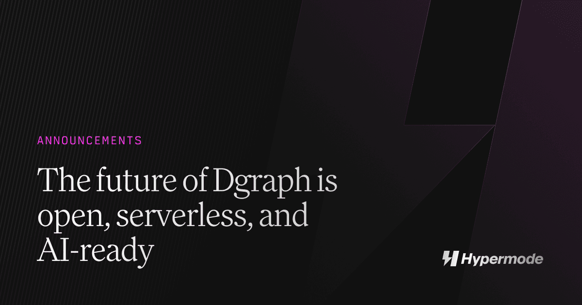 The future of Dgraph is open, serverless, and AI-ready
